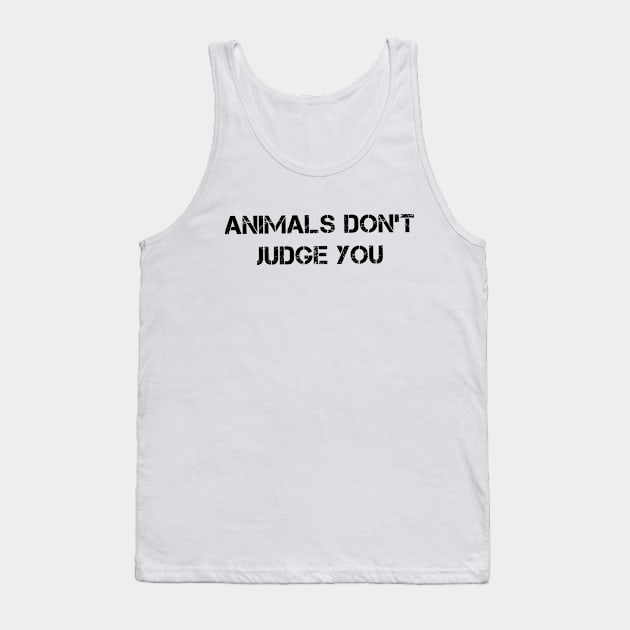 Animals Don't Judge You Tank Top by quoteee